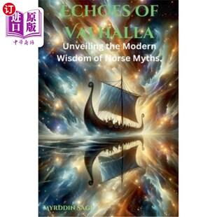 海外直订Echoes of Valhalla: Unveiling the Modern Wisdom of Norse Myths 瓦尔哈拉的回声:揭示挪威神话的现代智慧