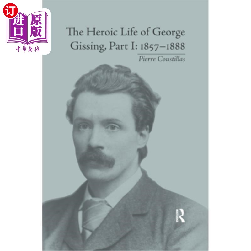 海外直订The Heroic Life of George Gissing, Part I: 1857-1888 乔治·吉辛的英雄生活，第一部分：1857&；1888