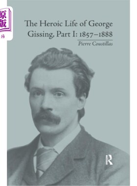 海外直订The Heroic Life of George Gissing, Part I: 1857-1888 乔治·吉辛的英雄生活，第一部分：1857&；1888