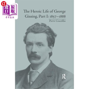 海外直订The Heroic Life of George Gissing, Part I: 1857-1888 乔治·吉辛的英雄生活，第一部分：1857&；1888