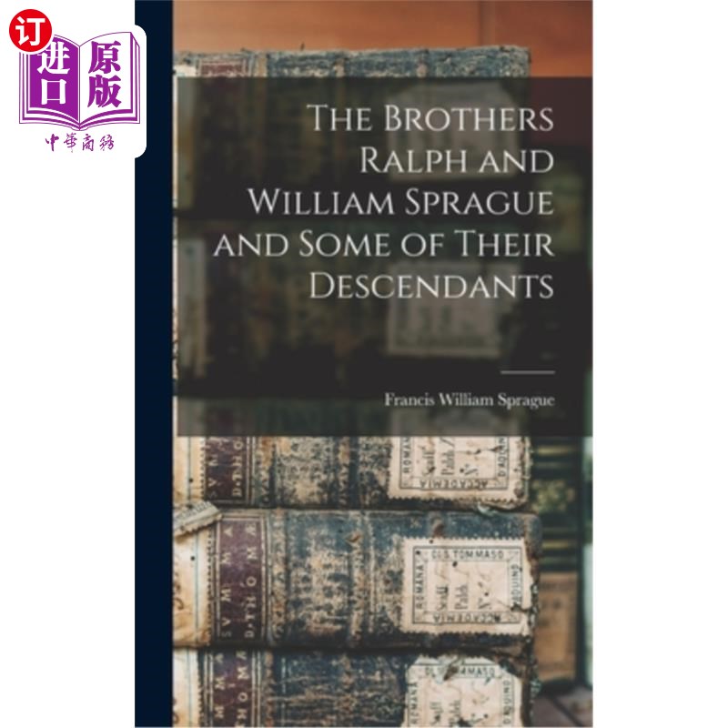 海外直订The Brothers Ralph and William Sprague and Some of Their Descendants 拉尔夫·斯普拉格兄弟和威廉·斯普拉格兄弟