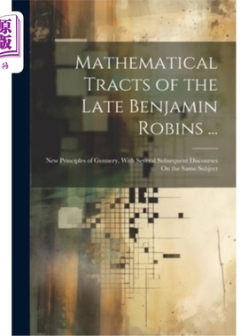 海外直订Mathematical Tracts of the Late Benjamin Robins ...: New Principles of Gunnery,  已故本杰明·罗宾斯的数学文