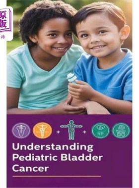 海外直订医药图书Understanding Pediatric Bladder Cancer: Pediatric bladder cancer is a rare cance 了解儿童膀胱癌：儿