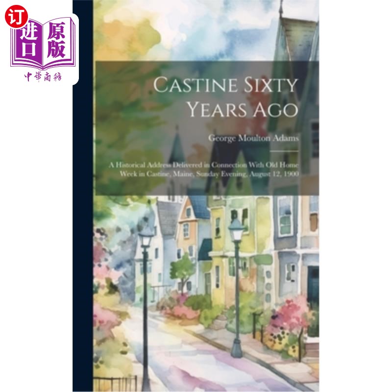海外直订Castine Sixty Years Ago: A Historical Address Delivered in Connection With Old H 卡斯廷六十年前：19