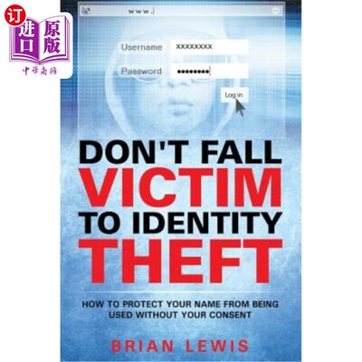海外直订Don't Fall Victim to Identity Theft: How to Protect Your Name from Being Used Wi 不要成为身份盗窃的受害者：