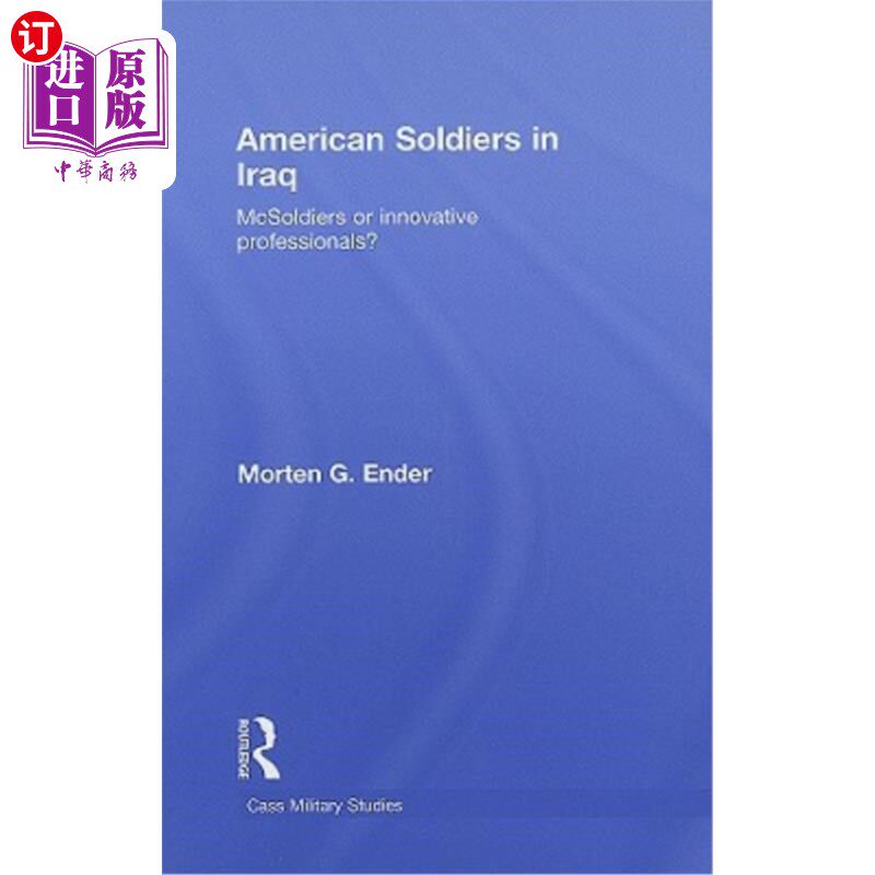 海外直订American Soldiers in Iraq: McSoldiers or Innovative Professionals? 在伊拉克的美国士兵：MCS士兵还是创新专业