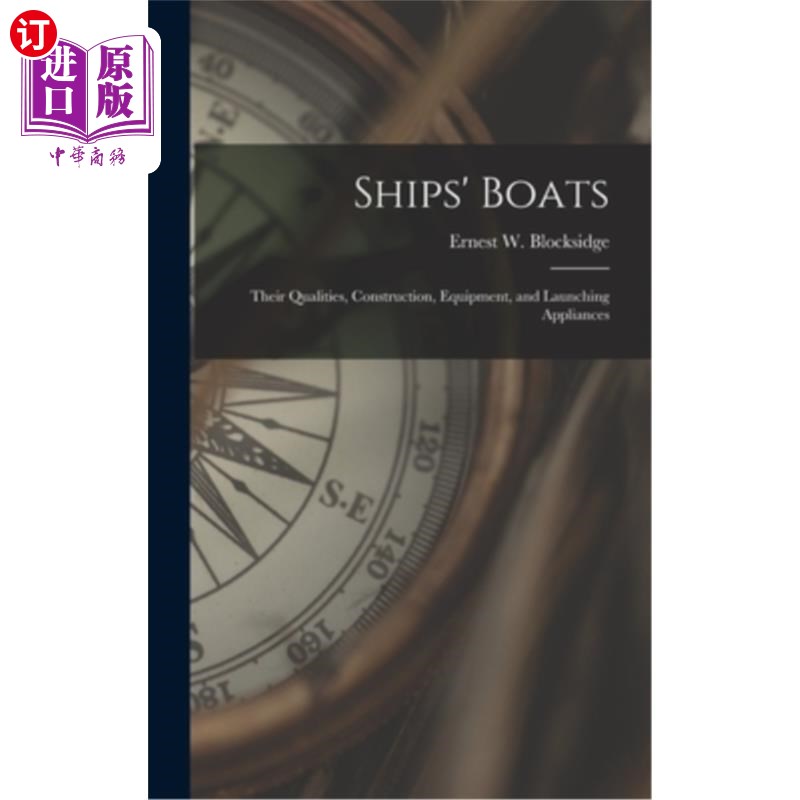 海外直订Ships' Boats: Their Qualities, Construction, Equipment, and Launching Appliances 船舶:其质量，结构，设备和