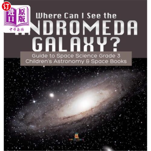 海外直订Where Can I See the Andromeda Galaxy? Guide to Space Science Grade 3 Children's  我在哪里可以看到仙女座星系