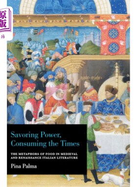 海外直订Savoring Power, Consuming the Times: The Metaphors of Food in Medieval and Renai 品味权力，消费时代:中世纪