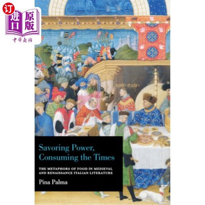 海外直订Savoring Power, Consuming the Times: The Metaphors of Food in Medieval and Renai 品味权力，消费时代:中世纪