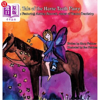海外直订A Tale of the Horse Tooth Fairy: A True Story Featuring Ashley Starrett, owner o 《马牙仙女的故事:一个真实