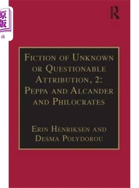 海外直订Fiction of Unknown or Questionable Attribution, ... 来历不明或可疑的小说，第2卷:佩奇、阿尔坎达和斐洛克拉底