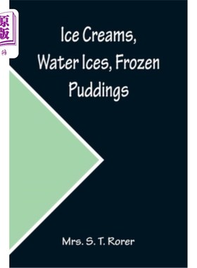 海外直订Ice Creams, Water Ices, Frozen Puddings; Together with Refreshments for all Soci 冰淇淋，水冰，冷冻布丁;以