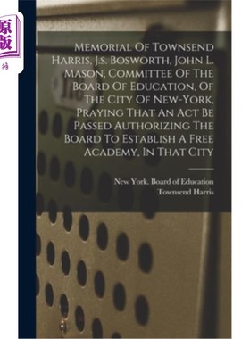 海外直订Memorial Of Townsend Harris, J.s. Bosworth, John L. Mason, Committee Of The Boar 汤森德·哈里斯，j·s·博斯沃