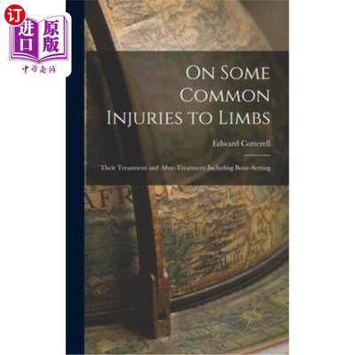 海外直订On Some Common Injuries to Limbs: Their Treatment and After-Treatment Including  几种常见四肢损伤的治疗及术