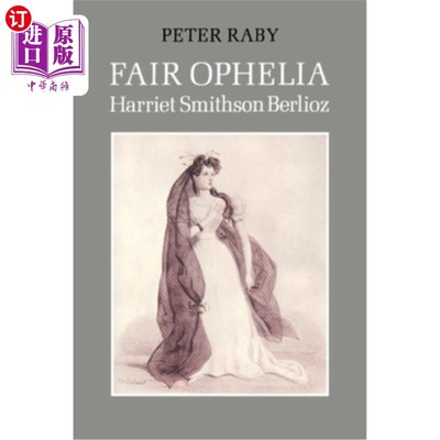 海外直订Fair Ophelia: A Life of Harriet Smithson Berlioz 美丽的奥菲莉亚：哈里特·史密森·柏辽兹的一生