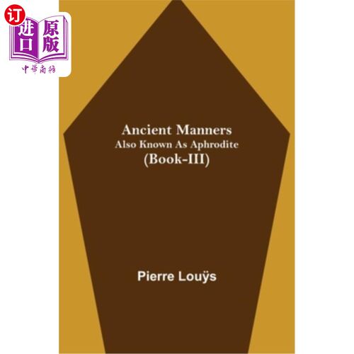 海外直订Ancient Manners; Also Known As Aphrodite (Book-III) 古代礼仪;也被称为阿佛洛狄忒(第三册)