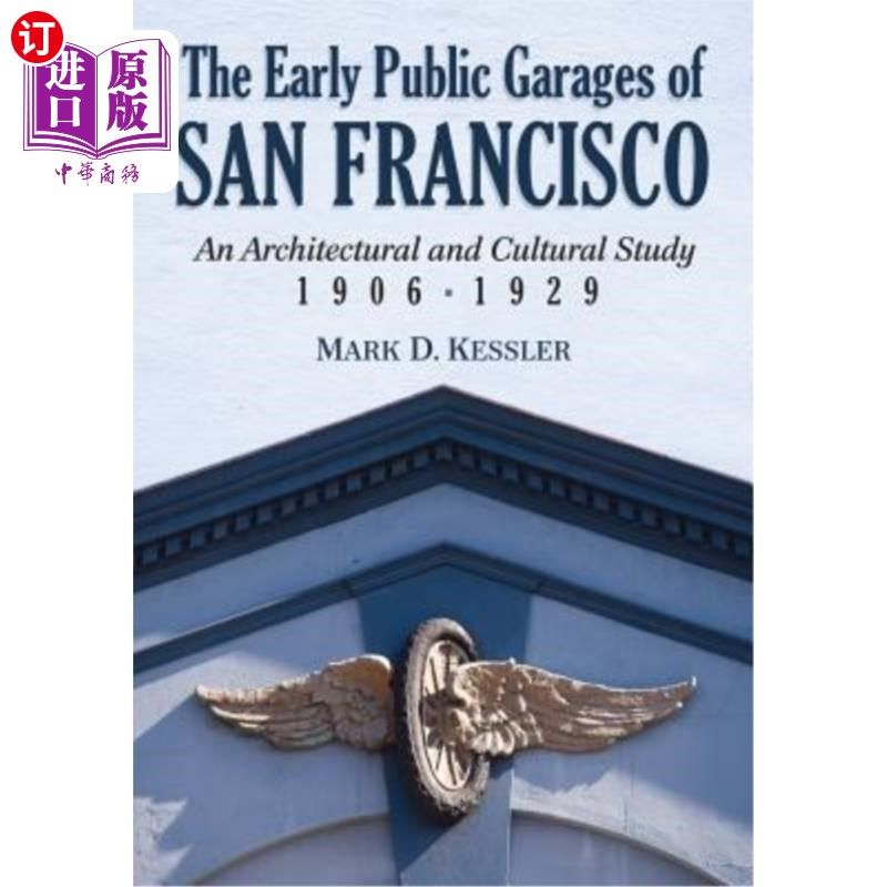 海外直订The Early Public Garages of San Francisco: An Architectural and Cultural Study,  旧金山早期公共车库: