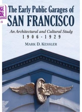 海外直订The Early Public Garages of San Francisco: An Architectural and Cultural Study,  旧金山早期公共车库: