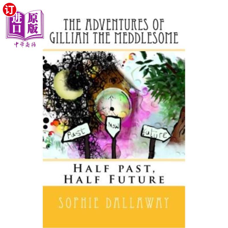 海外直订The adventures of Gillian the Meddlesome: Half past, Half Future 爱管闲事的吉莉安历险记:过去一半,未来一半