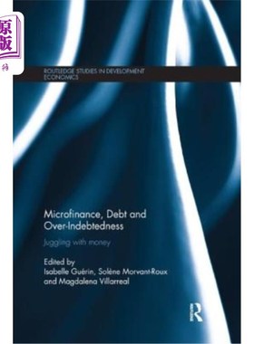 海外直订Microfinance, Debt and Over-Indebtedness: Juggling with Money 小额信贷，债务和过度负债:与金钱的杂耍