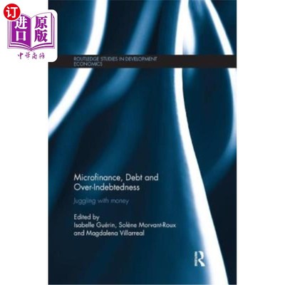 海外直订Microfinance, Debt and Over-Indebtedness: Juggling with Money 小额信贷，债务和过度负债:与金钱的杂耍
