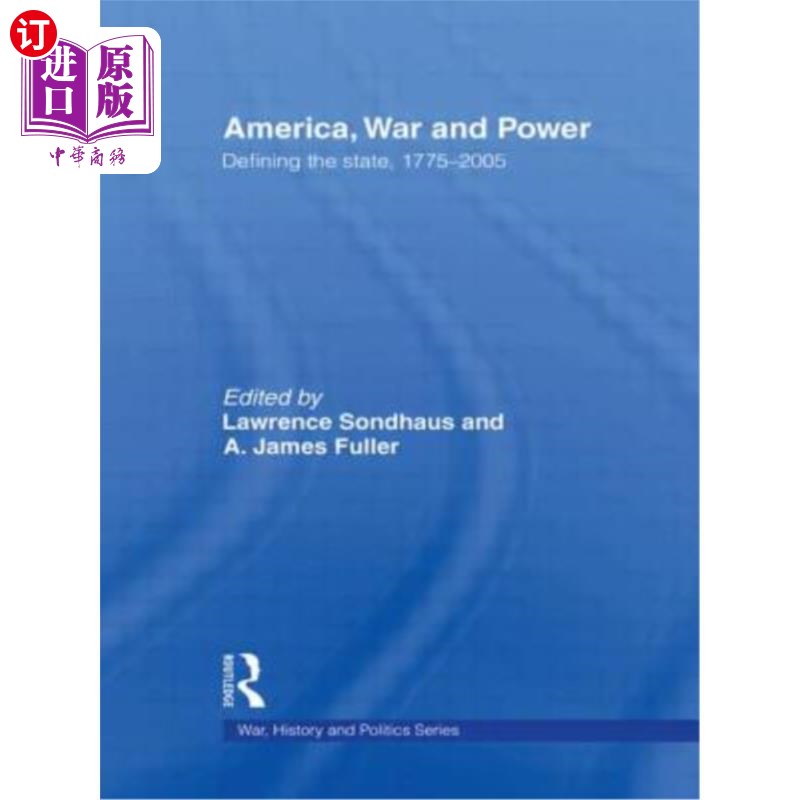 海外直订America, War and Power: Defining the State, 1775-2005 美国，战争与权力:定义国家，1775-2005