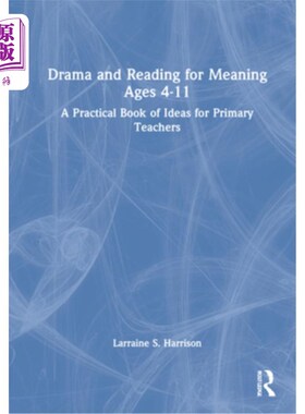 海外直订Drama and Reading for Meaning Ages 4-11: A Practical Book of Ideas for Primary T 4-11岁的戏剧和有意义的阅读