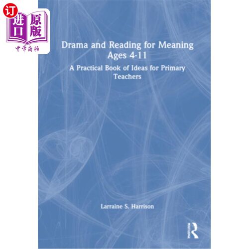 海外直订Drama and Reading for Meaning Ages 4-11: A Practical Book of Ideas for Primary T 4-11岁的戏剧和有意义的阅读