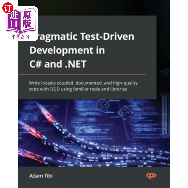 海外直订Pragmatic Test-Driven Development in C# and .NET: Write loosely coupled, documen 在c#和。net中的实用测试驱