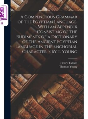 海外直订A Compendious Grammar of the Egyptian Language. With an Appendix Consisting of t 《埃及语简明语法》。与一个