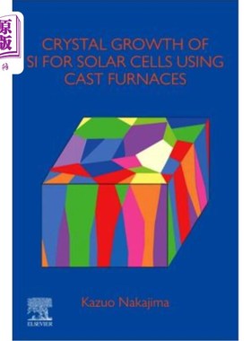 海外直订Crystal Growth of Si Ingots for Solar Cells Using Cast Furnaces 用熔炉生长太阳能电池用硅锭