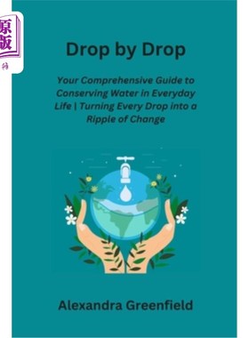 海外直订Drop by Drop: Your Comprehensive Guide to Conserving Water in Everyday Life Turn 一滴一滴：你在日常生活中节