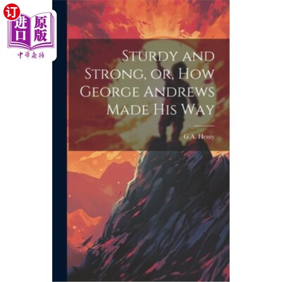 海外直订Sturdy and Strong, or, How George Andrews Made his Way 《坚强》或《乔治·安德鲁斯的成功之路