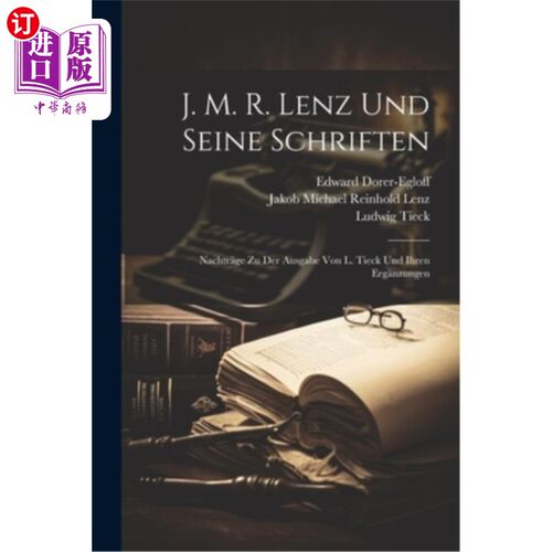 海外直订J. M. R. Lenz Und Seine Schriften: Nachtr?ge Zu Der Ausgabe Von L. Tieck Und Ihr J. M. R. L