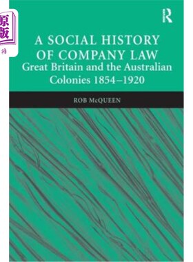 海外直订A Social History of Company Law: Great Britain and the Australian Colonies 1854- 公司法社会史:英国和澳大利