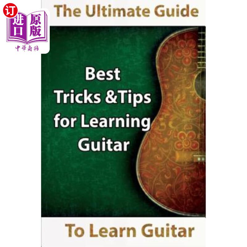 海外直订Learn Guitar: The Ultimate Guide to Learn Guitar: Best Tips and Tricks for Learn 学习吉他：学习吉他的终极指