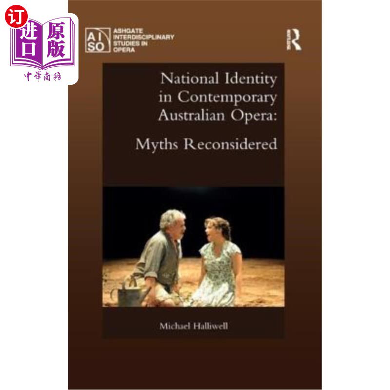 海外直订National Identity in Contemporary Australian Opera: Myths Reconsidered 当代澳大利亚歌剧中的民族认同：神话再