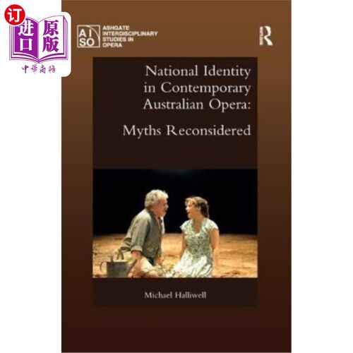 海外直订National Identity in Contemporary Australian Opera: Myths Reconsidered 当代澳大利亚歌剧中的民族认同：神话再