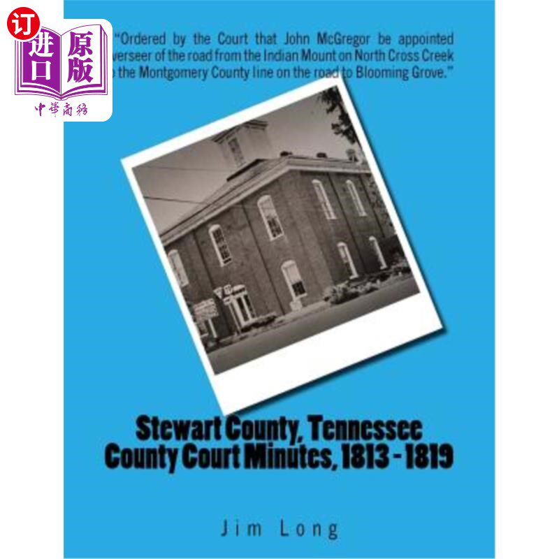 海外直订Stewart County, Tennessee County Court Minutes, 1813 - 1819 田纳西州斯图尔特县法庭纪要(1813 - 1819年