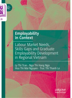 海外直订Employability in Context: Labour Market Needs, Skills Gaps and Graduate Employab 背景下的就业能力：越南地区