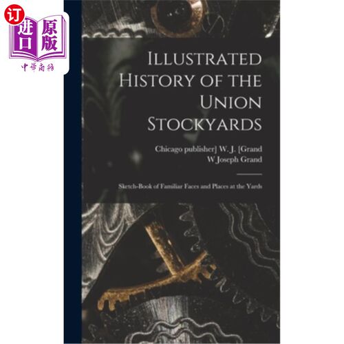 海外直订Illustrated History of the Union Stockyards: Sketch-book of Familiar Faces and P 联合牲畜场的插图历史:熟悉