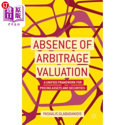 海外直订Absence of Arbitrage Valuation: A Unified Framework for Pricing Assets and Secur 缺乏套利估值：资产和证券定