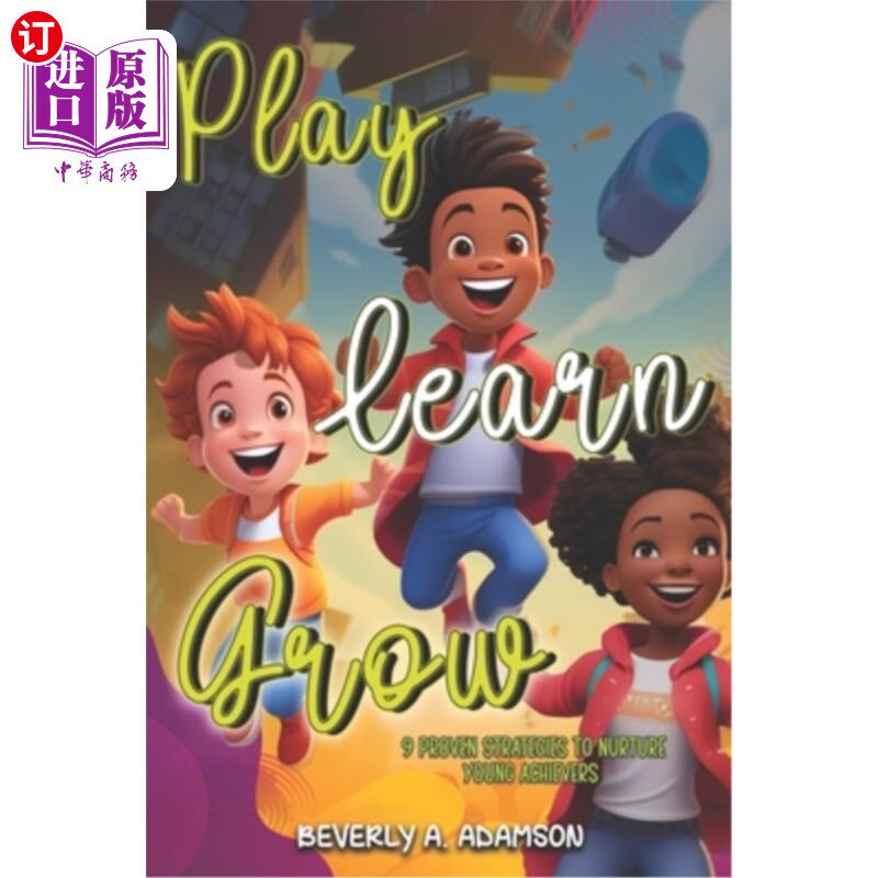 海外直订Play Learn Grow: 9 Proven Strategies To Nurture Young Achievers 游戏、学习、成长：培养年轻成功者的9个行之有