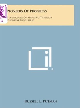 海外直订Pioneers of Progress: Benefactors of Mankind Through Chemical Processing 进步的先驱：通过化学加工造福人类