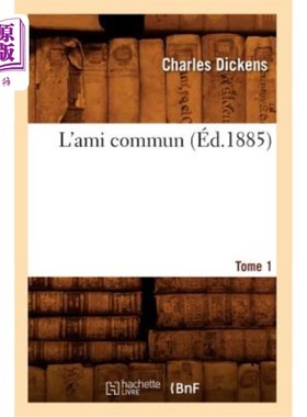 海外直订法语 L'Ami Commun. Tome 1 (éd.1885) 共同的朋友。第一卷(1885年版)