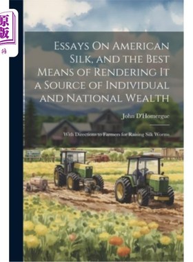 海外直订Essays On American Silk, and the Best Means of Rendering It a Source of Individu 论美国丝绸，以及使其成为个