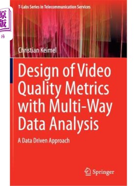 海外直订Design of Video Quality Metrics with Multi-Way Data Analysis: A Data Driven Appr 基于多路数据分析的视频质量