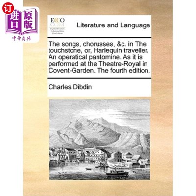 海外直订The Songs, Chorusses, &c. in the Touchstone, Or, Harlequin Traveller. an Operati 歌曲、合唱等。《试金石》或