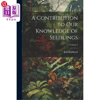 海外直订A Contribution to Our Knowledge of Seedlings; Volume 2 对我们认识幼苗的贡献卷2